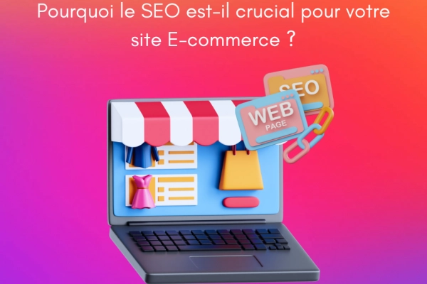 Pourquoi le SEO est-il crucial pour votre site E-commerce ?